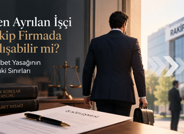 İşten Ayrılan İşçi Rakip Firmada Çalışabilir mi? Rekabet Yasağının Hukuki Sınırları