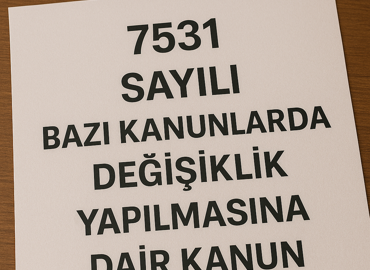        7531 Sayılı Bazı Kanunlarda Değişiklik Yapılmasına Dair Kanun 